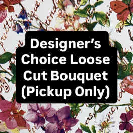 Designer's Choice Loose Cut Bouquet Pickup Only sign over floral pattern