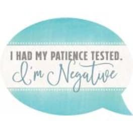 Turquoise speech bubble graphic with the words "I had my patience tested. I'm Negative"