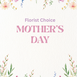 Florist Choice Mother’s Day