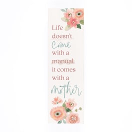 Floral Mother’s Day sign with the quote "Life doesn't come with a manual"