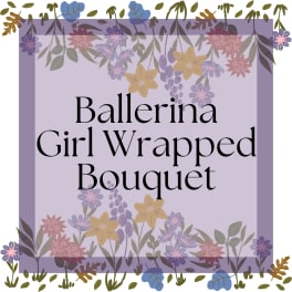 Ballerina Girl Wrapped Bouquet