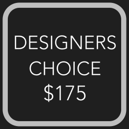 DESIGNERS CHOICE $175