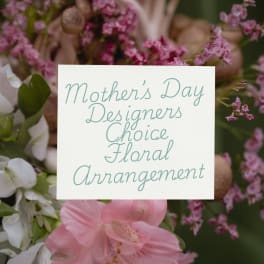 Mother’s Day Designers Choice Floral Arrangement