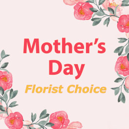 Mother's Day -Florist Choice