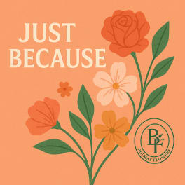 Graphic floral design with the words "Just Because" on a peach background