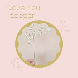 I Love You Topper