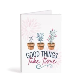 Greeting card with potted plants and the words Good Things Take Time