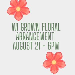 WI Grown Floral Arrangement Class