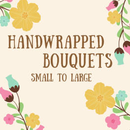 Decorative floral graphic with the words "Handwrapped Bouquets" and "Small to Large"
