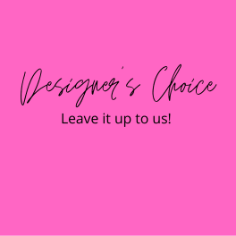 Pink graphic with the words "Designer’s Choice" and "Leave it up to us!"