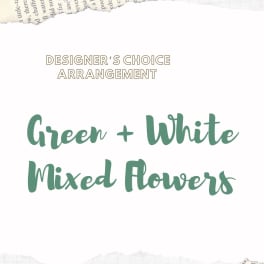 Text reading "Designer’s Choice Arrangement Green + White Mixed Flowers"