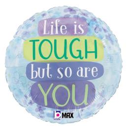 Round foil balloon with the words "Life is tough but so are you"
