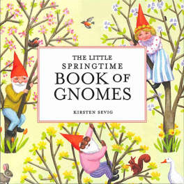 The Little Springtime Book of Gnomes by Kirsten Sevig