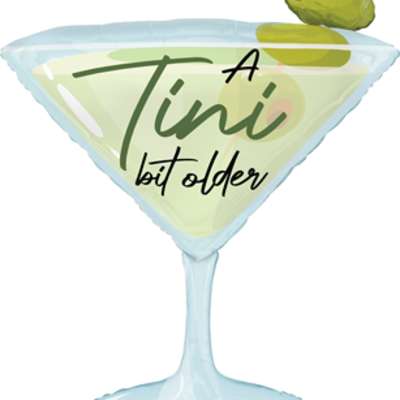 Martini glass-shaped balloon with an olive topper and "A Tini bit older" text