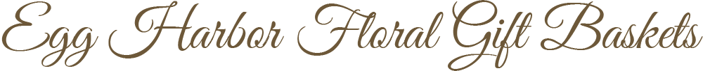 Egg Harbor Floral Gift Baskets - Egg Harbor Township, NJ florist