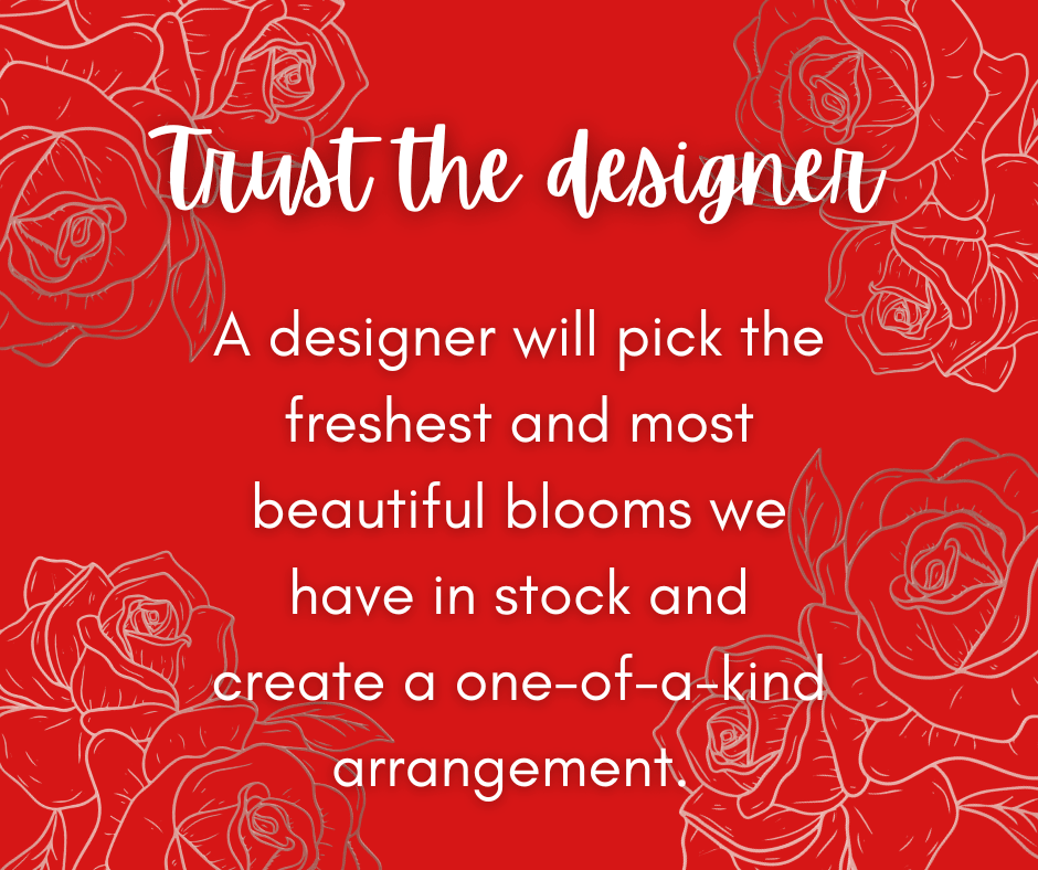 A designer will pick the freshest and most beautiful blooms to create
