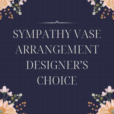 Text reading sympathy vase arrangement designer's choice on a floral border