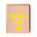 I Freaking Love You - Greeting Card