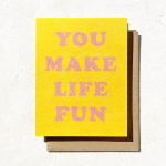 You Make Life Fun - Friendship Card
