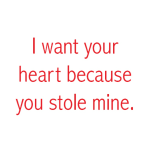 i want your heart because you stole mine. Card message sign