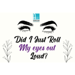 Did I Just Roll My Eyes Out Loud?