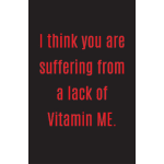 I think you are suffering from a lack of vitamin ME Card message sign