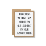 "I love that we don't even need to say out loud that I'm your favorite child" plantable card