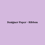 Designer Paper & Ribbon