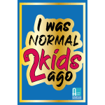 I Was Normal Two Kids Ago Card