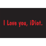 Red text on a black background reads "I Love you, iDiot."