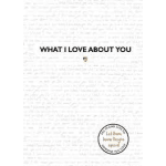 White card with the words "WHAT I LOVE ABOUT YOU" and a small heart