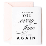 I'd Choose You every time -Love Card, Anniversary Card