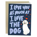 Greeting card with a dog illustration and the words I love you as much as I love the dog