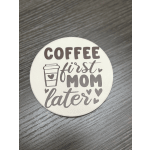 Coffee first mom later coaster