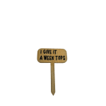 Wooden plant marker with the text "I GIVE IT A WEEK TOPS"