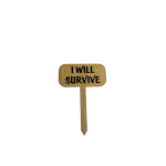 Wooden plant marker reading "I WILL SURVIVE"
