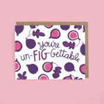 Greeting card with purple and pink fig illustrations and the phrase "you're un-FIG-gettable"