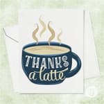 Greeting card with a steaming coffee cup and the words "thanks a latte"