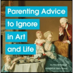 Parenting advice to ignore in art and life