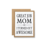 Greeting card with the text "Great Job Mom I Turned Out Awesome"
