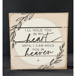 Wooden sign with the words "I'll hold you in my heart until I can hold you in heaven"