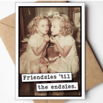 Greeting card with a vintage photo of two girls and the text "Friendsies 'til the endsies."