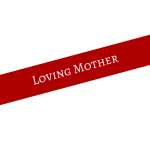 Red diagonal ribbon with the words "Loving Mother"