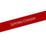 Red diagonal ribbon with the words Loving Cousin