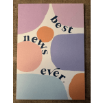Greeting card with abstract pastel shapes and the phrase “best news ever”.