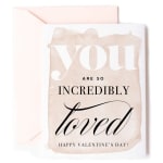 Valentine's Day card reading "you are so incredibly loved"