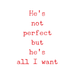 He's not perfect but he's all I want Card message sign