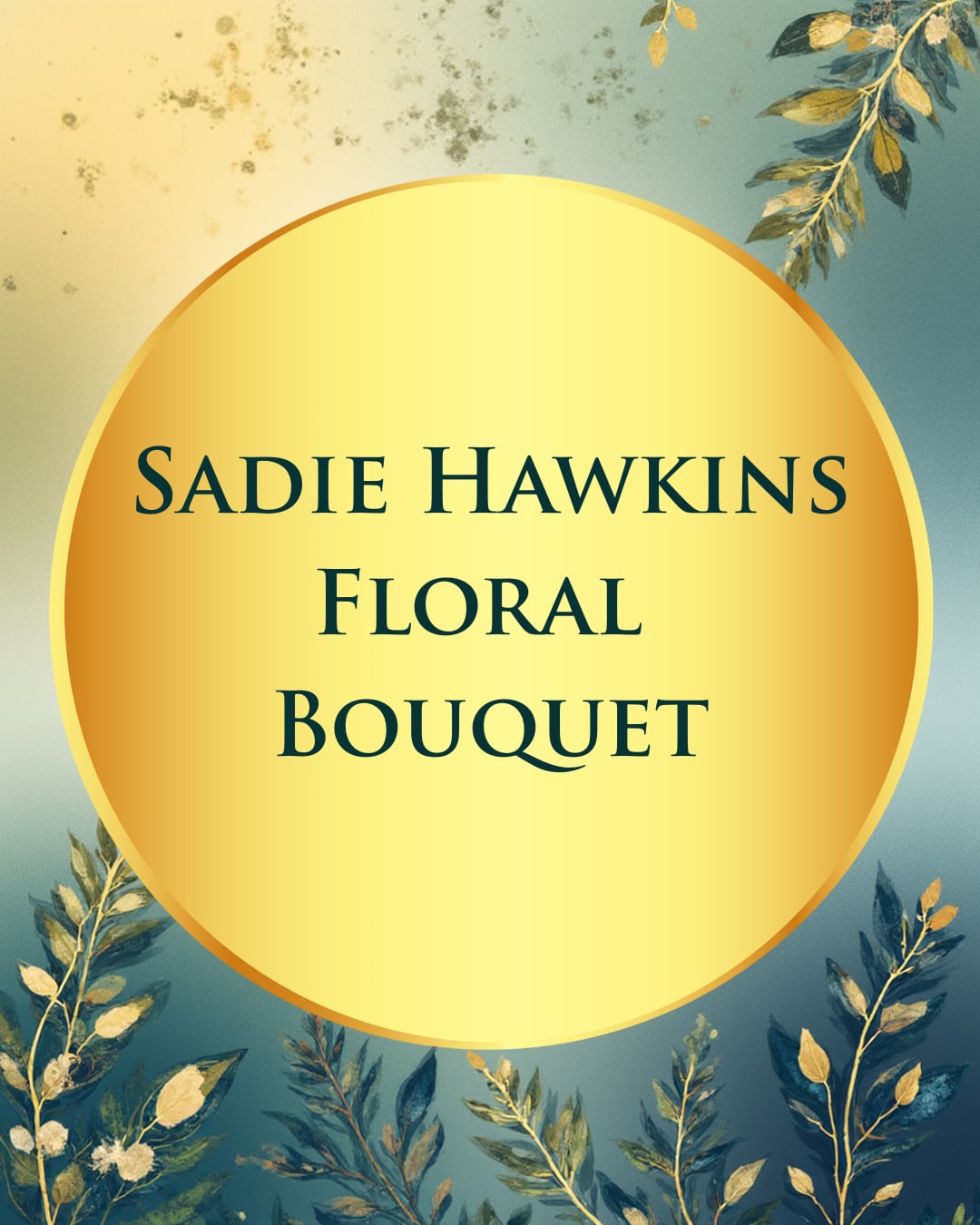 Graphic with the text "Sadie Hawkins Floral Bouquet" on a floral-themed background