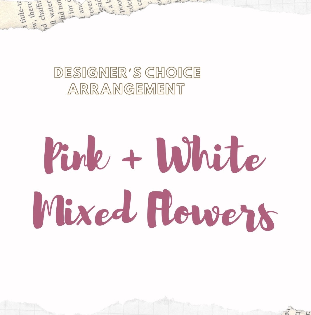 Text reading "Designer’s Choice Arrangement Pink + White Mixed Flowers"