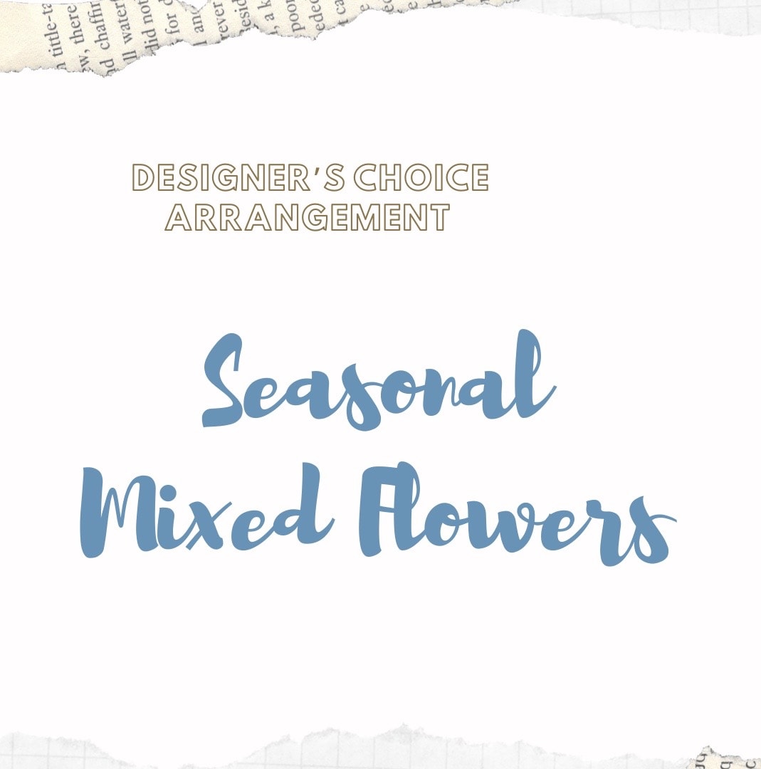 Text reading "Designer’s Choice Arrangement" and "Seasonal Mixed Flowers"